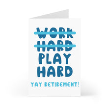 Load image into Gallery viewer, This funny retirement card from R is for Robo showcases the phrases "WORK HARD" and "PLAY HARD" crossed out in blue, with "YAY RETIREMENT!" joyfully written in light blue beneath. Ideal for a retirement party, this card stands open, poised to bring a smile.
