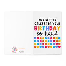 Load image into Gallery viewer, Introducing the "Celebrate So Hard Funny Birthday Card for Him or Her" by R is for Robo. This card features the playful message "You better celebrate your birthday so hard" in vibrant, fun fonts accompanied by rows of multicolored dots. Set against a white background, it includes a small R is for Robo branding logo and text in the bottom left corner, making it perfect for adding a personal hand-written note.