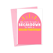 Load image into Gallery viewer, A card from R is for Robo, titled "You have to have a Breakdown to have a Breakthrough Cute Sympathy Card," showcases a pink arch with yellow rays and the encouraging message: "You have to have a breakdown to have a breakthrough," rendered in white and yellow text. This thoughtful card is accompanied by a matching pink envelope.