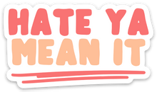 Load image into Gallery viewer, Hate Ya Mean It Sticker Sarcastic and Sassy Stickers