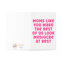 Load image into Gallery viewer, From R is for Robo, the "Funny Mother's Day Card for Mom, Sister or Friend" showcases hot pink text saying, "Moms like you make the rest of us look mediocre at best," set against a plain white background.
