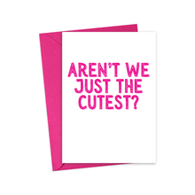 Load image into Gallery viewer, Introducing the Funny Valentine's Day Card for Him or Her from R is for Robo. This card comes with a pink envelope and showcases bold pink text reading, "AREN'T WE JUST THE CUTEST?" It's the perfect blend of sweet and funny to bring a smile to your special someone's face.