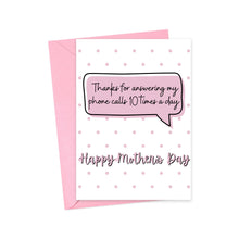 Load image into Gallery viewer, The Funny Mother's Day Card for Mom from Daughter by R is for Robo features a speech bubble that humorously says, "Thanks for answering my phone calls 10 times a day." It includes an elegant "Happy Mothers Day" message in pink, surrounded by cheerful polka dots and comes with a coordinating pink envelope—an ideal card to delight your mom.