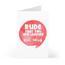 Load image into Gallery viewer, Check out the "Rude That You Are Leaving But Okay Funny Going Away Card" by R is for Robo. It humorously features a red speech bubble on the front with the handwritten message, adding a perfect touch of humor for sending off friends or colleagues.