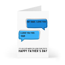 Load image into Gallery viewer, The "Funny Texts Fathers Day Card for Dad" by R is for Robo showcases two blue speech bubbles with the first one saying, "Hey Dad, I love you!" and the second replying, "I love you too. -Dad." The card humorously adds at the bottom, "It's so cute when you sign your texts. Happy Fathers Day!