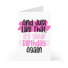 Load image into Gallery viewer, This "And Just Like That Sex and the City Birthday Card" from R is for Robo features the text, "And just like that, it’s your birthday again," in black and pink on a heavyweight matte white background.
