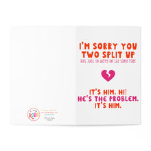 Load image into Gallery viewer, A humorous breakup or divorce card from R is for Robo reads, "I'm sorry you two split up, but just so we're on the same page" with a broken heart graphic above it. The message continues below with, "It's him. Hi! He's the problem. It's him." This card is perfect for your best friend and features a colorful logo on the left page.
