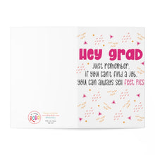 Load image into Gallery viewer, Introducing the Feet Pics Funny Graduation Card for Her by R is for Robo. This playful card features the humorous text, "Hey grad, just remember, if you can't find a job, you can always sell feet pics!" Surrounded by vibrant geometric shapes, it's the ideal way to add a touch of humor to her special day.