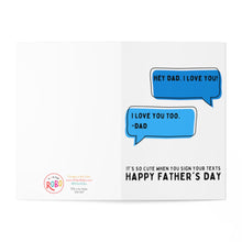 Load image into Gallery viewer, Check out the "Funny Texts Fathers Day Card for Dad" by R is for Robo. This card features two blue speech bubbles with the first saying, "Hey Dad, I love you!" and the second replying, "I love you too. -Dad." Below them, it humorously remarks: It's so cute when you sign your texts. Perfect for bringing a smile this Father's Day!