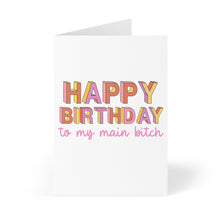 Load image into Gallery viewer, The Main Bitch Birthday Card by R is for Robo features colorful, bold text in pink, orange, and yellow that reads HAPPY BIRTHDAY. Below the text, a hand-written note in pink cursive says to my main bitch on a plain white background.
