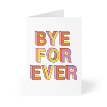 Load image into Gallery viewer, Presenting the "Bye Forever Rude Going Away Card" by R is for Robo: a humorous farewell card featuring bold, colorful 3D letters spelling out BYE FOR EVER on a white background, shaded in vibrant pink, orange, and yellow hues. You can also opt for a handwritten note to add your personal touch!