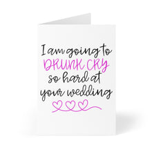 Load image into Gallery viewer, A humorous wedding card from R is for Robo, titled "Drunk Cry Funny Wedding Card or Engagement Card," features a white cover with the playful message "I am going to DRUNK CRY so hard at your wedding" in black and pink script, accented by three whimsical pink hearts below.