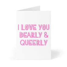 Load image into Gallery viewer, The "Dearly and Queerly LGBTQ Anniversary Card" by R is for Robo features a heartfelt message in bold pink text on a white background that states, "I LOVE YOU DEARLY & QUEERLY." It's an ideal card for adding a personal handwritten note to express your true feelings.
