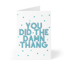 Load image into Gallery viewer, The Damn Thang Funny Congratulations Card by R is for Robo features teal and gray bold text that reads, "You did the damn thang," set against a white background with scattered teal polka dots. It's an ideal card for sending a heartfelt handwritten note to celebrate someone's success.