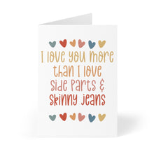 Load image into Gallery viewer, An enchanting Side Part and Skinny Jeans I Love You Card from R is for Robo, featuring vibrant hearts surrounding the handwritten note: "I love you more than I love side parts & skinny jeans.