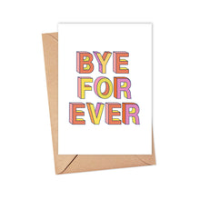 Load image into Gallery viewer, The Bye Forever Rude Going Away Card by R is for Robo showcases the humorous phrase "BYE FOR EVER" in vibrant 3D letters, making it an ideal choice for someone transitioning to a new chapter. It comes with a brown paper envelope and offers an option for a handwritten note to add a personal touch.