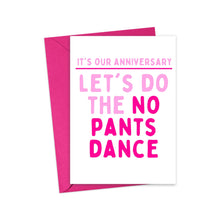 Load image into Gallery viewer, The No Pants Dance Funny Dirty Anniversary Card for Boyfriend by R is for Robo features a cheeky design with pink text on the front that says, "IT’S OUR ANNIVERSARY LET'S DO THE NO PANTS DANCE." It comes with a red envelope and is ideal for couples who enjoy humor and cherish handwritten notes to make their day special.