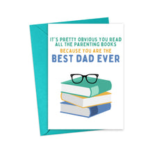 Load image into Gallery viewer, The "Best Dad Ever Funny Father's Day Card from Daughter" by R is for Robo showcases a humorous illustration of three stacked books with black glasses perched on top. The witty text reads, "It's pretty obvious you read all the parenting books because you are the best dad ever." This card is accompanied by a teal envelope, perfect for your personal message.