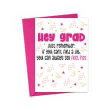 Load image into Gallery viewer, Celebrate her big day with a touch of humor using the "Feet Pics Funny Graduation Card for Her" by R is for Robo. Featuring vibrant abstract shapes and patterns, this card includes a pink envelope and cheeky text: "Hey grad, just remember, if you can’t find a job, you can always sell feet pics." Perfect as a humorous greeting card for any graduate!