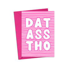 Load image into Gallery viewer, The "Dat Ass Tho Funny Dirty Valentines Day Card for Her" by R is for Robo is a humorous Valentine's Day card featuring a pink background with white horizontal lines and bold white text that says "DAT ASS THO" in stacked letters. It comes with a hot pink envelope, making it the perfect choice for anyone looking to add a cheeky twist to their holiday greetings.