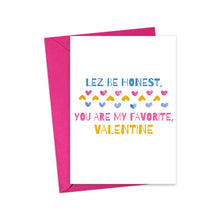 Load image into Gallery viewer, Introducing the Lez Be Honest Lesbian Valentine's Day Card by R is for Robo: This delightful card comes with a pink envelope and features the message, "Lez be honest, you are my favorite Valentine," in vibrant blue, pink, and yellow text on the front. At its center are colorful heart graphics that evoke the charm of a heartfelt handwritten note.