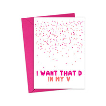 Load image into Gallery viewer, The "D in my V Dirty Valentine's Day Card for Husband" by R is for Robo includes a playful design featuring small pink hearts at the top and bold pink and orange text proclaiming "I WANT THAT D IN MY V." It comes with a pink envelope, making it ideal for crafting a fun, handwritten note to your husband.