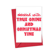 Load image into Gallery viewer, The True Crime Murder Podcast Christmas Card by R is for Robo features bold red text on a white background, reading "Obsessed with True Crime and Christmas Time," capturing the festive fear spirit. It comes with a vibrant red envelope, making it an ideal addition to your holiday card collection.