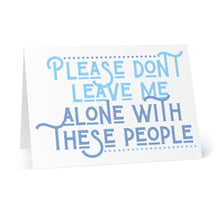 Load image into Gallery viewer, The Don't Leave Me Alone Going Away Card by R is for Robo stands open, displaying a humorous blue message: "Please don't leave me alone with these people." Its cheeky tone and plain white background make it perfect for lightening the mood of any farewell.