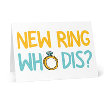 Load image into Gallery viewer, R is for Robo presents the New Ring Who Dis Funny Engagement Card, showcasing vibrant yellow and teal lettering that spells out "NEW RING WHO DIS?" alongside a delightful illustration of a diamond ring between the words "RING" and "WHO." It's an ideal way to celebrate your special moment with a personal handwritten note inside.