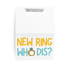 Load image into Gallery viewer, The New Ring Who Dis Funny Engagement Card by R is for Robo features bold yellow and teal letters with the text "NEW RING WHO DIS?" A diamond ring illustration cleverly forms the letter "O" in "WHO," making it ideal for celebrating the big moment.