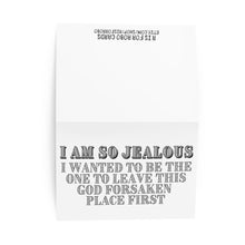 Load image into Gallery viewer, The So Jealous Funny Going Away Card from R is for Robo features a heavyweight matte white card with bold black text that reads, "I am so jealous. I wanted to be the one to leave this godforsaken place first." A partially blurred handwritten note adds a personal touch at the top.