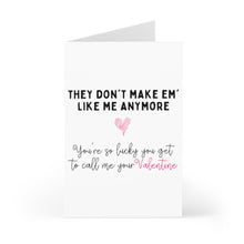 Load image into Gallery viewer, The "Don't Make Em Like Me Funny Valentines Day Card" by R is for Robo presents a humorously sweet message: "THEY DON'T MAKE 'EM LIKE ME ANYMORE" above a pink heart. It continues with "You're so lucky you get to call me your Valentine" in lively black and pink script. Printed on heavyweight matte card, it's ideal for adding your personal handwritten note.