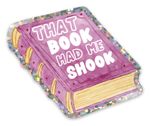 Load image into Gallery viewer, Funny Book Lover Sticker That Book had me Shook
