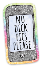 Load image into Gallery viewer, No Dick Pics Please Sticker - Feminist Sticker - Funny Sassy Stickers
