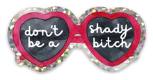 Load image into Gallery viewer, Dont be a Shady Bitch Funny Red Heart Sunglasses Sticker for Summer
