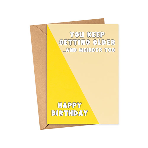 A Funny and Sassy Birthday Card for Men or Women by R is for Robo, with a brown envelope and featuring a yellow and beige design that includes playful hand-written text: You keep getting older... and weirder too. Happy Birthday.