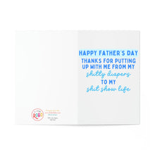 Load image into Gallery viewer, The Funny Fathers Day Card for Dad by R is for Robo features blue text: Happy Father’s Day. Thanks for putting up with me from my shitty diapers to my shit show life. The R is for Robo logo and contact info appear on the bottom left.
