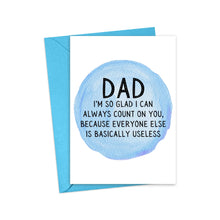 Load image into Gallery viewer, The Funny Fathers Day Card from Daughter or Son by R is for Robo features a blue watercolor circle, handwritten note, and comes with a blue envelope. The humorous card reads: Dad, I’m so glad I can always count on you!.
