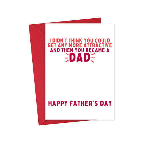 The Funny Fathers Day Card for Husband from Wife by R is for Robo features red text saying, “I didn’t think you could get any more attractive and then you became a DAD,” plus “Happy Fathers Day” at the bottom. Comes with a matching red envelope.