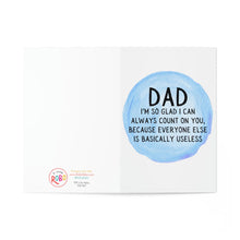 Load image into Gallery viewer, The Funny Fathers Day Card from Daughter or Son by R is for Robo features a blue watercolor circle and the message inside: Dad, I’m so glad I can always count on you, because everyone else is basically useless.

