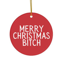 Load image into Gallery viewer, Merry Christmas Bitch Christmas Ornament Funny 
