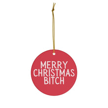 Load image into Gallery viewer, Merry Christmas Bitch Funny Christmas Ornament 
