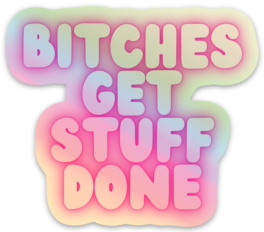 Bitches Get Stuff Done Holographic Sticker
