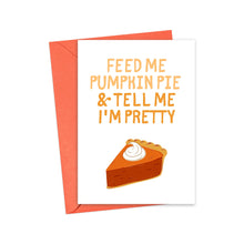 Load image into Gallery viewer, Feed Me Pumpkin Pie and Tell Me I&#39;m Pretty Funny Thanksgiving Card
