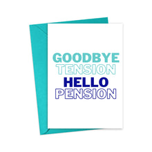 Load image into Gallery viewer, Goodbye Tension Hello Pension Funny Retirement Greeting Card
