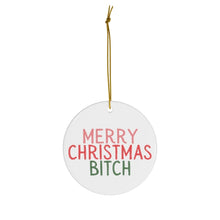 Load image into Gallery viewer, Merry Christmas Bitch Christmas Ornament - Funny Ceramic Holiday Ornament
