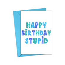 Load image into Gallery viewer, Happy Birthday Stupid Birthday Card for Him
