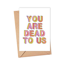 Load image into Gallery viewer, You are Dead to us Funny Going Away Greeting Card
