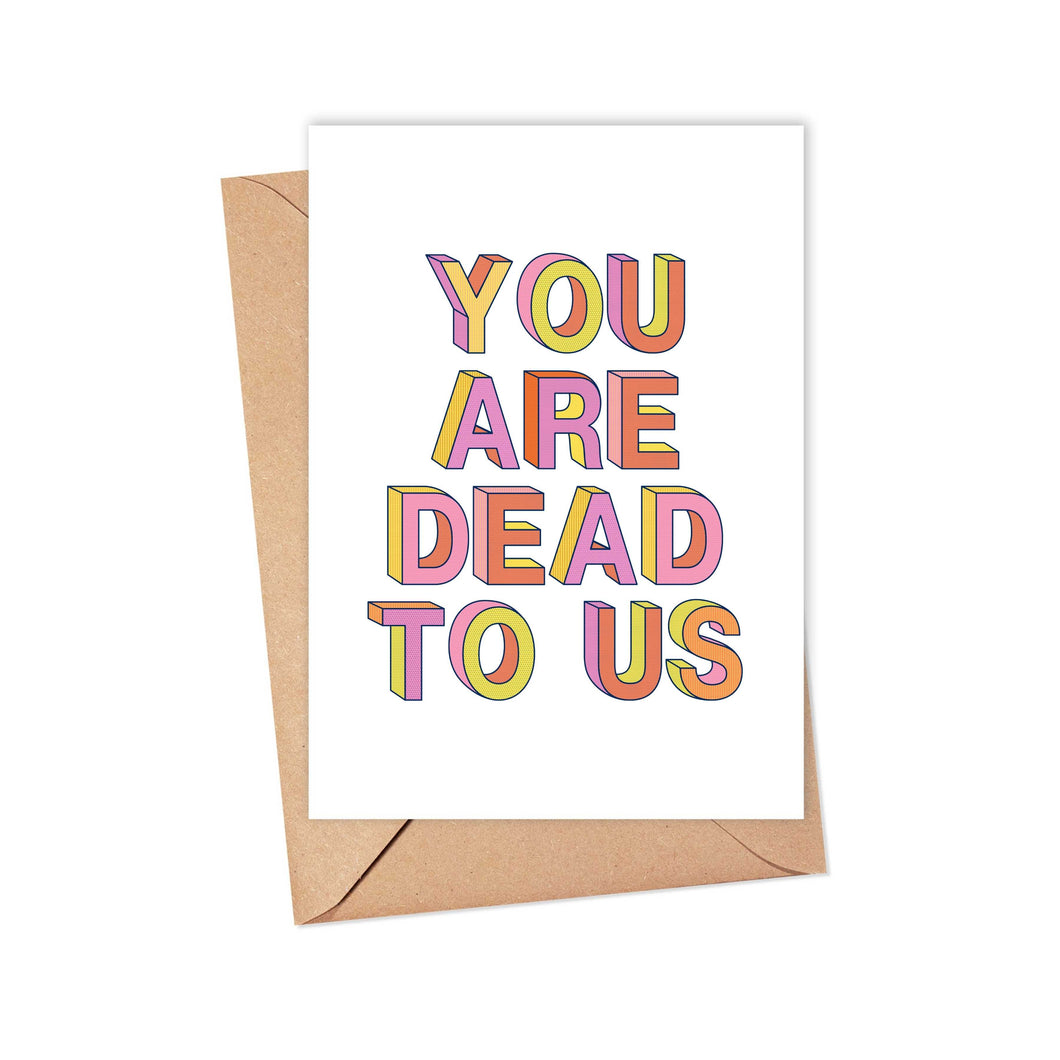 You are Dead to us Funny Going Away Greeting Card