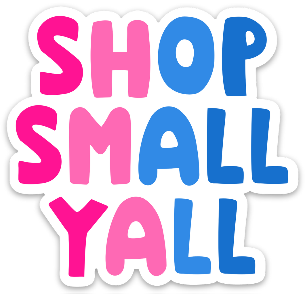 Shop Small Y'all Sticker - Women Owned Small Business Stickers